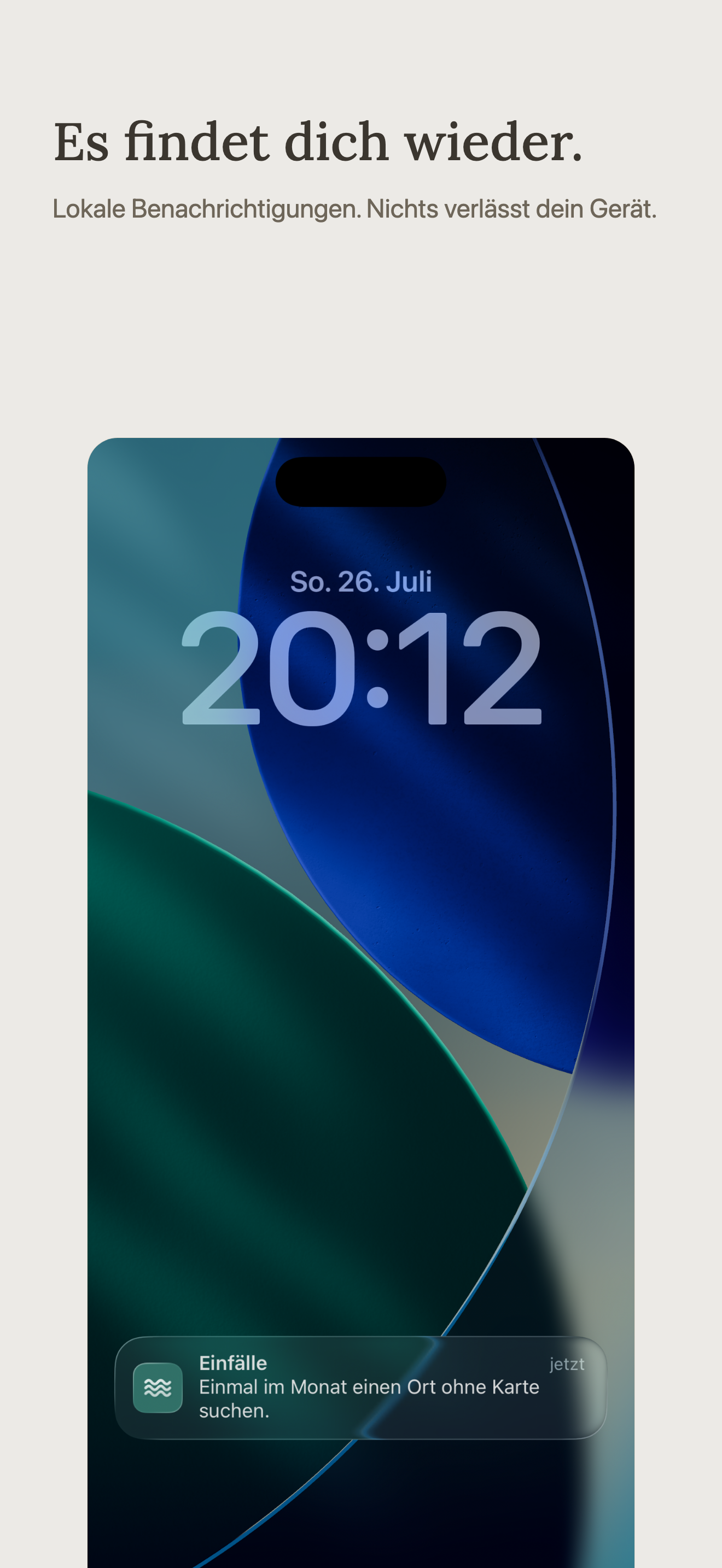 Es findet dich wieder. Lokale Benachrichtigungen. Nichts verlässt dein Gerät.